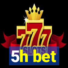 5h bet